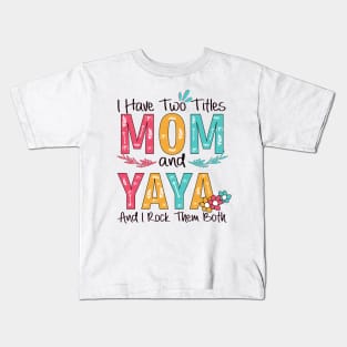 I Have Two Titles Mom And Yaya Kids T-Shirt